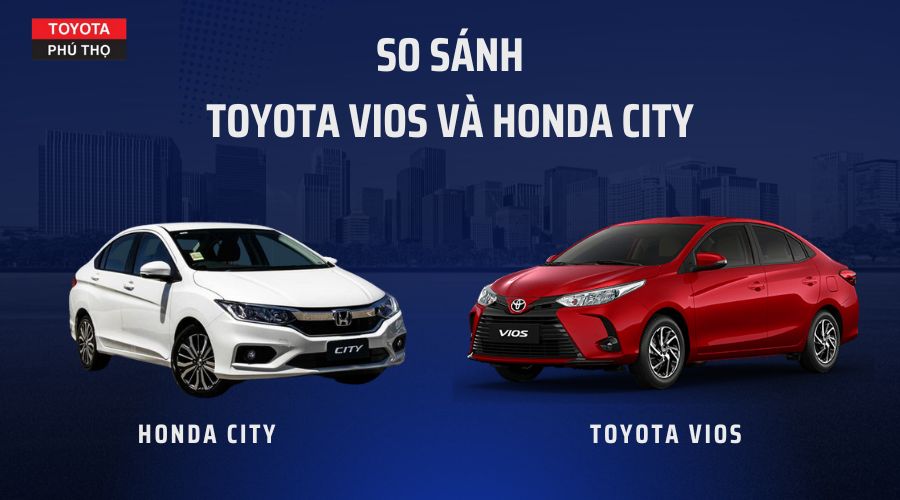 So sánh Toyota Vios 2019 và Honda City 2019