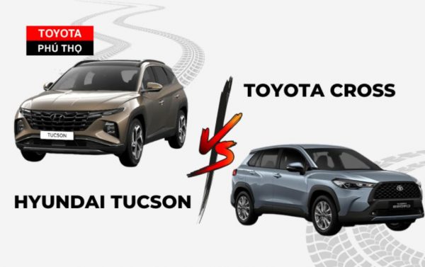 Toyota Cross và Hyundai Tucson - so sánh chi tiết nhất
