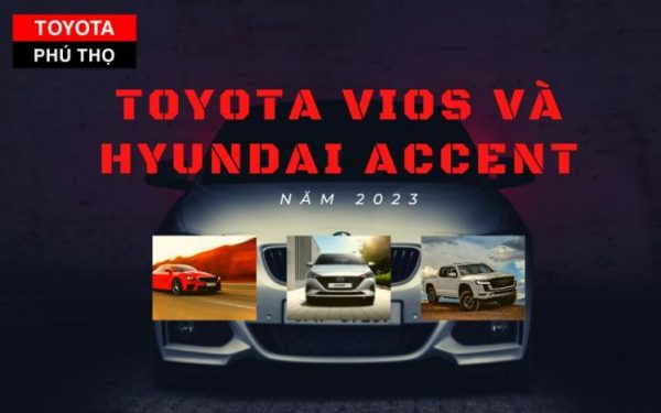 Toyota Vios và Hyundai Accent: Sự đối đầu cùng phân khúc