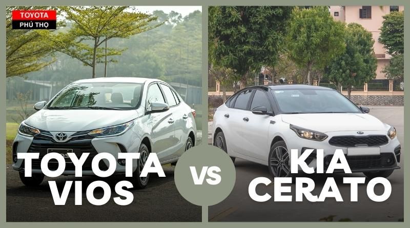 Toyota Vios và Kia Cerato: Hai đối thủ cạnh tranh “nặng ký”
