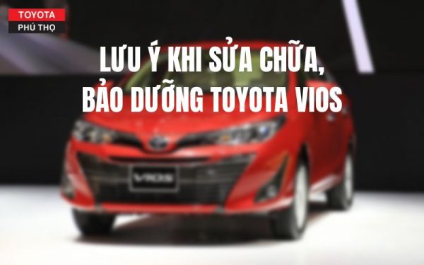 Lưu ý khi sửa chữa bảo dưỡng Toyota Vios