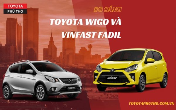 So sánh hai dòng xe Toyota Wigo và Vinfast Fadil