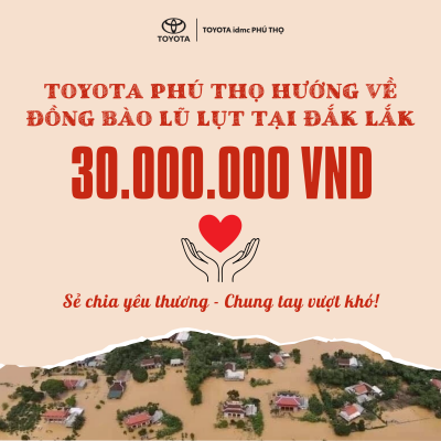 ❤️ TOYOTA PHÚ THỌ HƯỚNG VỀ ĐẮK LẮK – SAN SẺ YÊU THƯƠNG CÙNG ĐỒNG BÀO 1 Toyota Phú Thọ hướng về Đắk Lắk ủng hộ miền Trung – Tây Nguyên